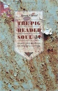 The Pigheaded Soul: Essays and Reviews on Poetry and CultureJason GurielThe Porcupine’s Quill, 2013 208 pages 